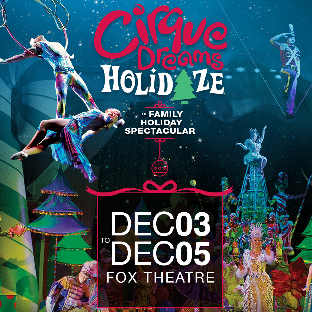 More Info for  CIRQUE DREAMS HOLIDAZE  THE NATION’S PREMIER FAMILY HOLIDAY EXTRAVAGANZA  RETURNS TO ILLUMINATE THE FOX THEATRE DECEMBER 3-5, 2021