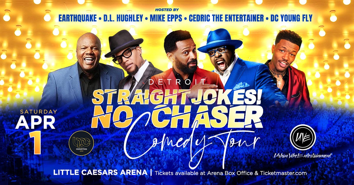 Straight Jokes, No Chaser Comedy Tour hosted by Mike Epps with Cedric The  Entertainer, Earthquake, . Hughley, and DC Young Fly coming to Little  Caesars Arena Saturday, April 1 | 313 Presents
