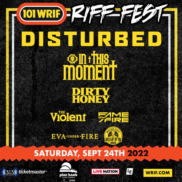 More Info for 101.1 WRIF Presents Riff Fest 2022  Featuring Disturbed, In This Moment, Dirty Honey And More  At Pine Knob Music Theatre Saturday, September 24