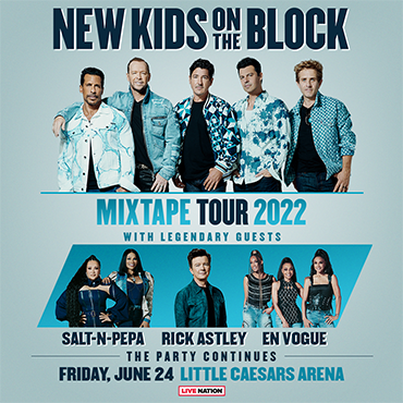 More Info for NEW KIDS ON THE BLOCK ANNOUNCE THE ULTIMATE PARTY  AT LITTLE CAESARS ARENA ON FRIDAY, JUNE 24  WITH “THE MIXTAPE TOUR 2022” FEATURING LEGENDARY SPECIAL GUESTS  SALT-N-PEPA, RICK ASTLEY & EN VOGUE