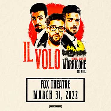 More Info for IL VOLO ANNOUNCES NORTH AMERICAN TOUR  WITH PERFORMANCE AT THE FOX THEATRE MARCH 31, 2022