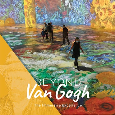 More Info for   BEYOND VAN GOGH: The Immersive Experience EXTENDED UNTIL SUNDAY, OCTOBER 3, 2021