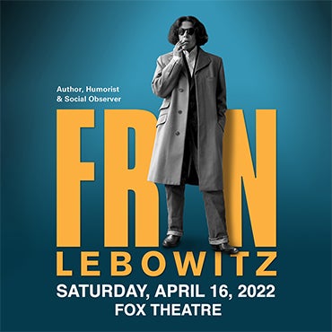 More Info for AUTHOR, HUMORIST AND SOCIAL OBSERVER FRAN LEBOWITZ  TO APPEAR AT THE FOX THEATRE SATURDAY, APRIL 16, 2022