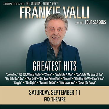 More Info for A SPECIAL EVENING WITH FRANKIE VALLI & THE FOUR SEASONS AT THE FOX THEATRE SATURDAY, SEPTEMBER 11, 2021