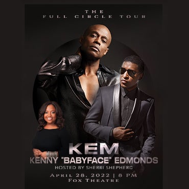 More Info for R&B LEGENDS KEM & KENNY ‘BABYFACE’ EDMONDS  BRING “THE FULL CIRCLE TOUR” HOSTED BY SHERRI SHEPHERD TO THE FOX THEATRE APRIL 27, 2022