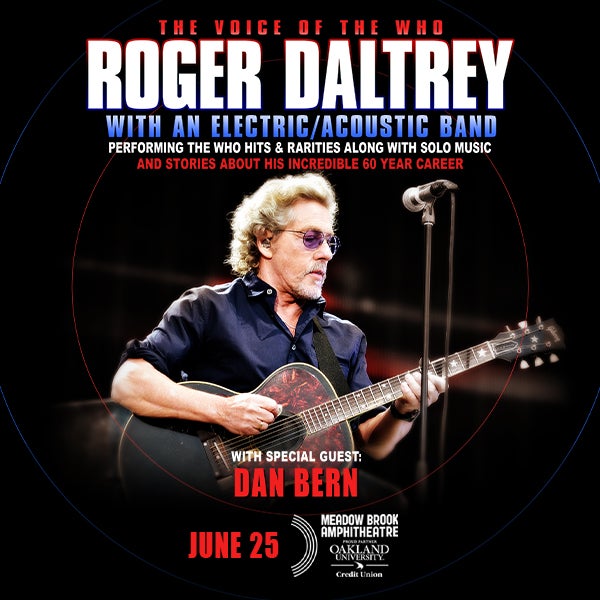 More Info for Legendary Who Frontman Roger Daltrey  Brings Special Semi-Acoustic U.S. Tour With Special Guest Dan Bern  To Meadow Brook Amphitheatre June 25