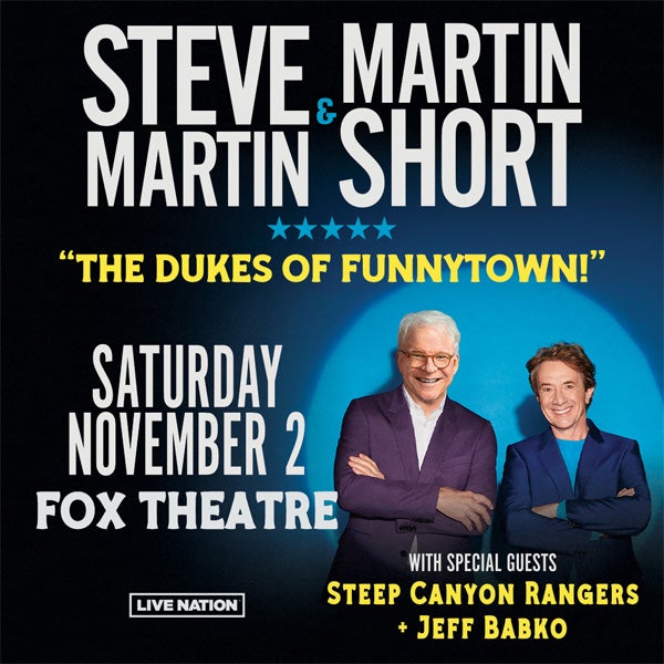 More Info for Steve Martin & Martin Short: "The Dukes Of Funnytown!"  Featuring Jeff Babko And The Steep Canyon Rangers To Perform At The Fox Theatre Saturday, November 2