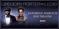 More Info for GREGORY PORTER & LEDISI TO PERFORM AT THE FOX THEATRE ON CO-HEADLINE U.S. TOUR SATURDAY, MARCH 28