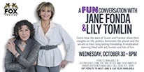 More Info for JANE FONDA AND LILY TOMLIN VISIT THE FOX THEATRE FOR  “A FUN CONVERSATION” OCTOBER 30