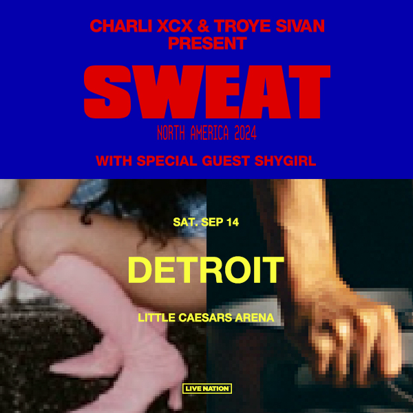 More Info for Charli Xcx & Troye Sivan Join Forces  For Massive “Charli Xcx & Troye Sivan Present: Sweat” Tour With Special Guest Shygirl Kicking Off At Little Caesars Arena Saturday, September 14