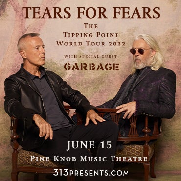 More Info for TEARS FOR FEARS ANNOUNCE PINE KNOB MUSIC THEATRE PERFORMANCE  AS PART OF “THE TIPPING POINT WORLD TOUR” JUNE 15, 2022