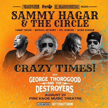 More Info for 94.7 WCSX 35TH ANNIVERSARY CONCERT SAMMY HAGAR & THE CIRCLE BRING “CRAZY TIMES” SUMMER TOUR WITH SPECIAL GUESTS GEORGE THOROGOOD & THE DESTROYERS TO PINE KNOB MUSIC THEATRE AUGUST 23