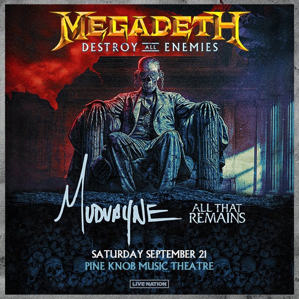 More Info for Megadeth Bring Destroy All Enemies U.S. Tour Featuring Mudvayne And All That Remains To Pine Knob Music Theatre Saturday, September 21