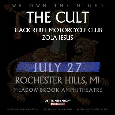 More Info for The Cult Brings Its “We Own The Night Tour” With Special Guests Black Rebel Motorcycle Club And Zola Jesus To Meadow Brook Amphitheatre July 27