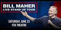 More Info for BILL MAHER AT THE FOX THEATRE SATURDAY, JUNE 22