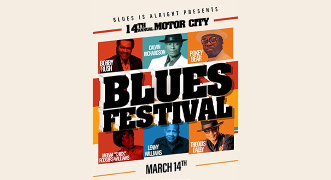 More Info for  THE 14TH ANNUAL MOTOR CITY BLUES FESTIVAL FEATURING BOBBY RUSH, CALVIN RICHARDSON, POKEY BEAR,  MELVIA “CHICK” RODGERS-WILLIAMS, LENNY WILLIAMS AND THEODIS EALEY  TO PERFORM AT THE FOX THEATRE SATURDAY, MARCH 14
