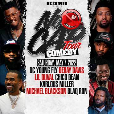 More Info for THE NO CAP COMEDY TOUR  STARRING DERAY DAVIS, DC YOUNG FLY, CHICO BEAN, KARLOUS MILLER,  LIL DUVAL, MICHAEL BLACKSON AND BLAQ RON  TO APPEAR AT THE FOX THEATRE SATURDAY, MAY 7, 2022