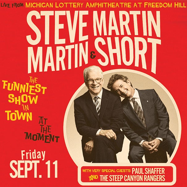 More Info for JUST ANNOUNCED: STEVE MARTIN AND MARTIN SHORT AT MICHIGAN LOTTERY AMPHITHEATRE SEPTEMBER 11