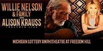 More Info for WILLIE NELSON & FAMILY AND ALISON KRAUSS ANNOUNCE DATE AT MICHIGAN LOTTERY AMPHITHEATRE AT FREEDOM HILL JUNE 25